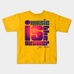 Muisc is the answer just listen Kids T-Shirt